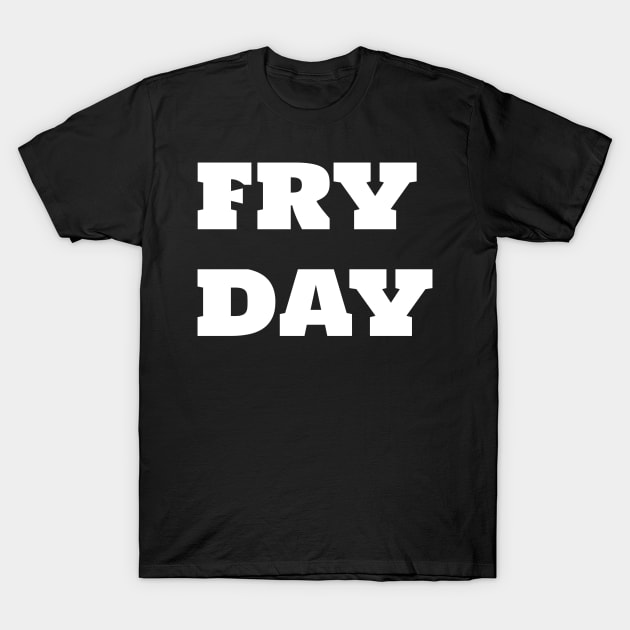 FRY DAY T-Shirt by BEYOUND AND WEAR 